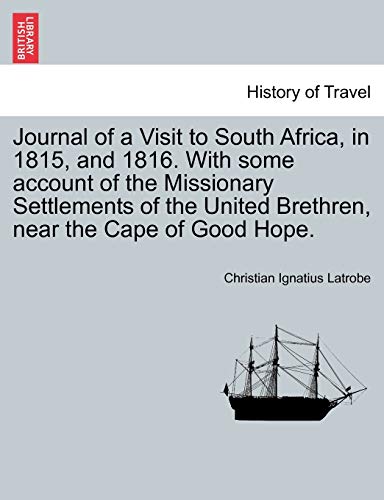 Journal of a Visit to South Africa, in 1815, and 1816. with Some Account of the Missionary Settlements of the United Brethren, Near the Cape of Good Hope. (Paperback) - Christian Ignatius Latrobe