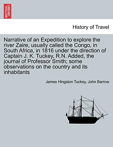 9781241495718: Narrative of an Expedition to explore the river Zaire, usually called the Congo, in South Africa, in 1816 under the direction of Captain J. K. Tuckey, ... on the country and its inhabitants