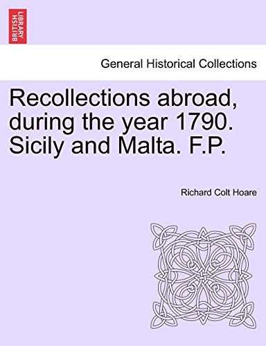 Recollections abroad during the year 1790. Sicily and Malta. F.P. - Hoare, Richard Colt