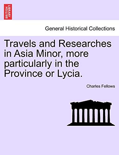 9781241496210: Travels and Researches in Asia Minor, more particularly in the Province or Lycia.