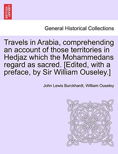 Stock image for Travels in Arabia, comprehending an account of those territories in Hedjaz which the Mohammedans regard as sacred. [Edited, with a preface, by Sir William Ouseley.] for sale by Lucky's Textbooks