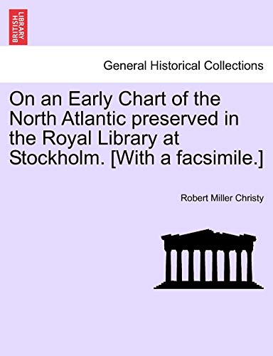 Stock image for On an Early Chart of the North Atlantic Preserved in the Royal Library at Stockholm. [with a Facsimile.] for sale by Lucky's Textbooks