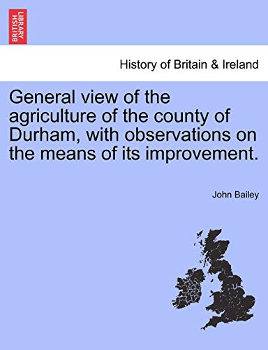 General View of the Agriculture of the County of Durham, with Observations on the Means of Its Improvement. (9781241497309) by Bailey, Director Of Product Design John
