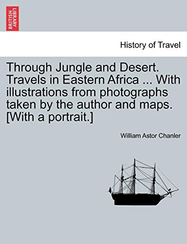 Imagen de archivo de Through Jungle and Desert. Travels in Eastern Africa . With illustrations from photographs taken by the author and maps. [With a portrait.] a la venta por Lucky's Textbooks