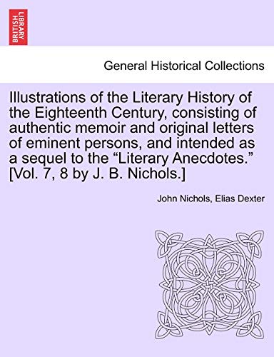 Stock image for Illustrations of the Literary History of the Eighteenth Century, consisting of authentic memoir and original letters of eminent persons, and intended . [Vol. 7, 8 by J. B. Nichols.] vol. II for sale by Lucky's Textbooks