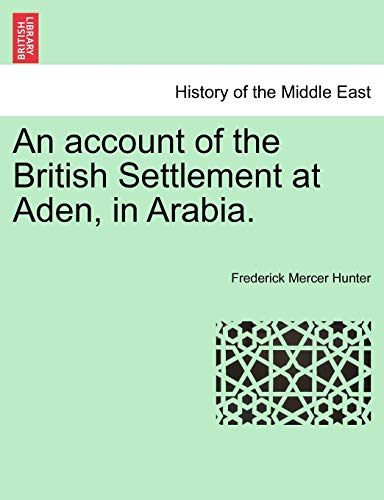 An account of the British Settlement at Aden, in Arabia. [Soft Cover ] - Hunter, Frederick Mercer