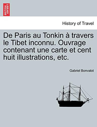 Imagen de archivo de De Paris au Tonkin travers le Tibet inconnu Ouvrage contenant une carte et cent huit illustrations, etc a la venta por PBShop.store US