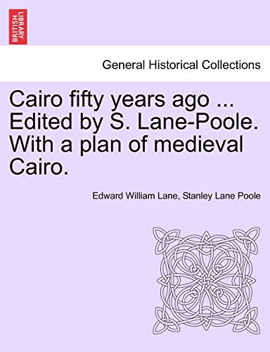 9781241498177: Cairo fifty years ago ... Edited by S. Lane-Poole. With a plan of medieval Cairo.