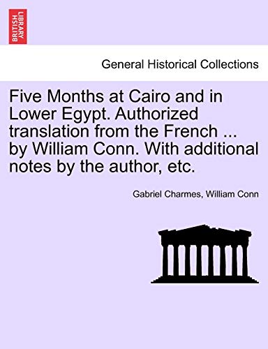 Beispielbild fr Five Months at Cairo and in Lower Egypt Authorized translation from the French by William Conn With additional notes by the author, etc zum Verkauf von PBShop.store US