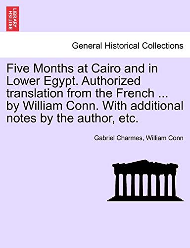 Stock image for Five Months at Cairo and in Lower Egypt Authorized translation from the French by William Conn With additional notes by the author, etc for sale by PBShop.store US