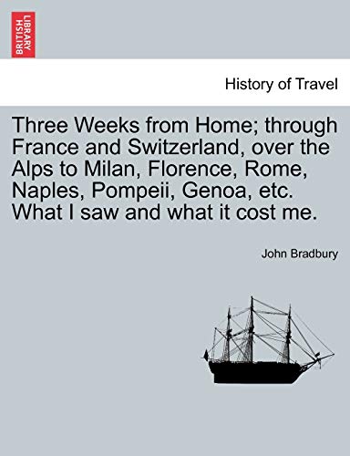 Stock image for Three Weeks from Home; through France and Switzerland, over the Alps to Milan, Florence, Rome, Naples, Pompeii, Genoa, etc. What I saw and what it cost me. for sale by Chiron Media