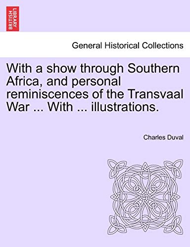 9781241498337: With a Show Through Southern Africa, and Personal Reminiscences of the Transvaal War ... with ... Illustrations.