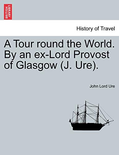 Stock image for A Tour Round the World. by an Ex-Lord Provost of Glasgow (J. Ure). for sale by Lucky's Textbooks