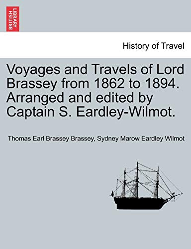 9781241498429: Voyages and Travels of Lord Brassey from 1862 to 1894. Arranged and Edited by Captain S. Eardley-Wilmot, Vol. II
