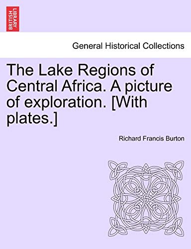 9781241498443: The Lake Regions of Central Africa. a Picture of Exploration. [With Plates.] Vol. I.