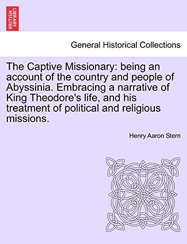 Imagen de archivo de The Captive Missionary being an account of the country and people of Abyssinia Embracing a narrative of King Theodore's life, and his treatment of political and religious missions a la venta por PBShop.store US