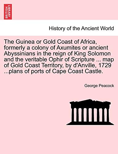 Beispielbild fr The Guinea or Gold Coast of Africa, formerly a colony of Axumites or ancient Abyssinians in the reign of King Solomon and the veritable Ophir of Scripture . map of Gold Coast Territory, by d'Anville zum Verkauf von Buchpark