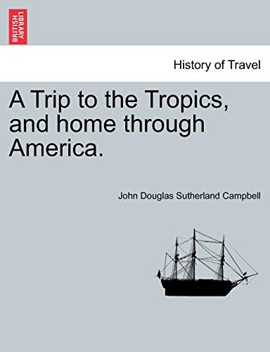 9781241498924: A Trip to the Tropics, and home through America.