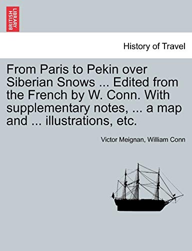 Stock image for From Paris to Pekin over Siberian Snows Edited from the French by W Conn With supplementary notes, a map and illustrations, etc for sale by PBShop.store US