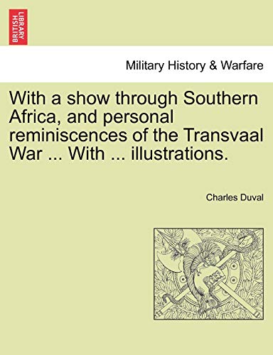 Stock image for With a Show Through Southern Africa, and Personal Reminiscences of the Transvaal War . with . Illustrations. for sale by Lucky's Textbooks