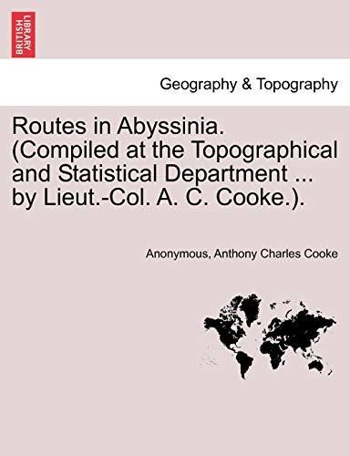 9781241499549: Routes in Abyssinia. (Compiled at the Topographical and Statistical Department ... by Lieut.-Col. A. C. Cooke.).