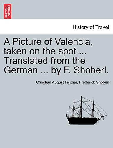 Imagen de archivo de A Picture of Valencia, Taken on the Spot . Translated from the German . by F. Shoberl. a la venta por Lucky's Textbooks