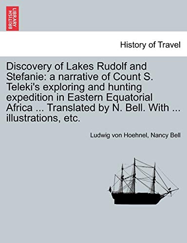 Beispielbild fr Discovery of Lakes Rudolf and Stefanie a narrative of Count S Teleki's exploring and hunting expedition in Eastern Equatorial Africa Translated by N Bell With illustrations, etc Vol I zum Verkauf von PBShop.store US