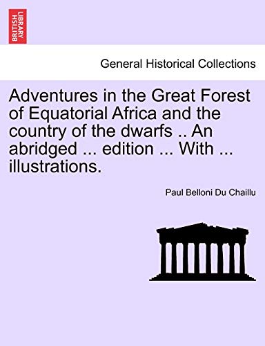 9781241500122: Adventures in the Great Forest of Equatorial Africa and the country of the dwarfs .. An abridged ... edition ... With ... illustrations.