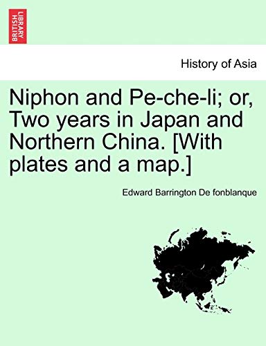 Beispielbild fr Niphon and Pe-Che-Li; Or, Two Years in Japan and Northern China. [With Plates and a Map.] zum Verkauf von Lucky's Textbooks