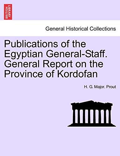 9781241500726: Publications of the Egyptian General-Staff. General Report on the Province of Kordofan