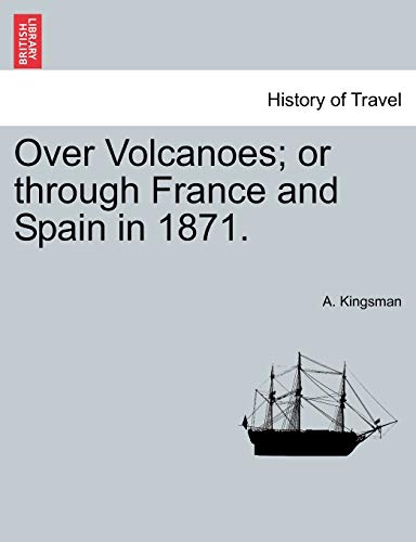 Imagen de archivo de Over Volcanoes; Or Through France and Spain in 1871. a la venta por Lucky's Textbooks