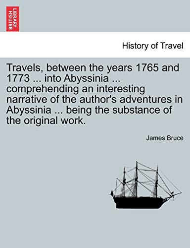 Stock image for Travels, between the years 1765 and 1773 . into Abyssinia . comprehending an interesting narrative of the author's adventures in Abyssinia . being the substance of the original work. for sale by Lucky's Textbooks