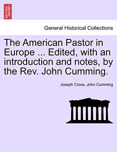 Stock image for The American Pastor in Europe . Edited, with an Introduction and Notes, by the REV. John Cumming. for sale by Lucky's Textbooks