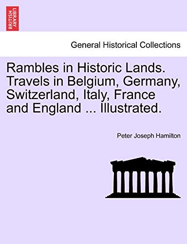 Stock image for Rambles in Historic Lands Travels in Belgium, Germany, Switzerland, Italy, France and England Illustrated for sale by PBShop.store US