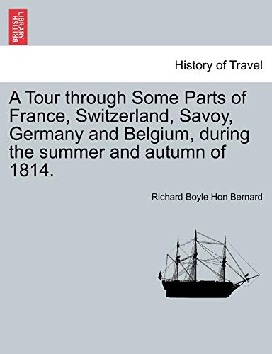 Stock image for A Tour through Some Parts of France; Switzerland; Savoy; Germany and Belgium; during the summer and autumn of 1814. for sale by Ria Christie Collections