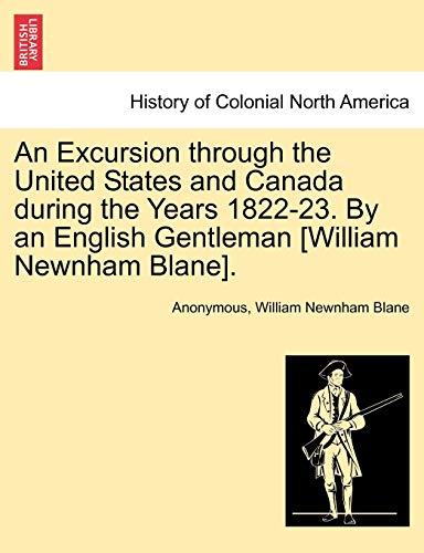 9781241502683: An Excursion through the United States and Canada during the Years 1822-23. By an English Gentleman [William Newnham Blane].