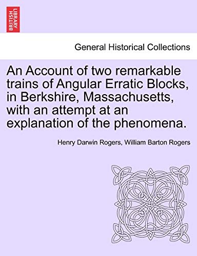 Stock image for An Account of two remarkable trains of Angular Erratic Blocks, in Berkshire, Massachusetts, with an attempt at an explanation of the phenomena. for sale by Chiron Media