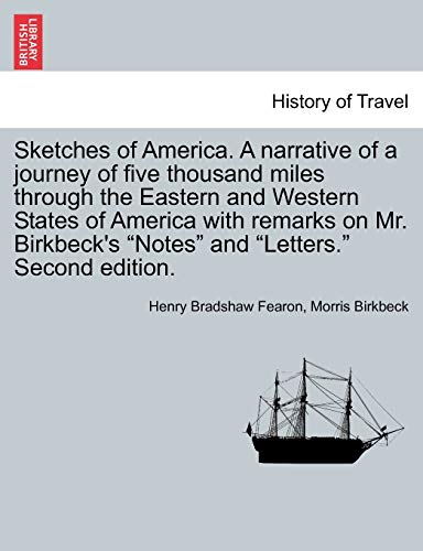 Imagen de archivo de Sketches of America A narrative of a journey of five thousand miles through the Eastern and Western States of America with remarks on Mr Birkbeck's Notes and Letters Second edition a la venta por PBShop.store US