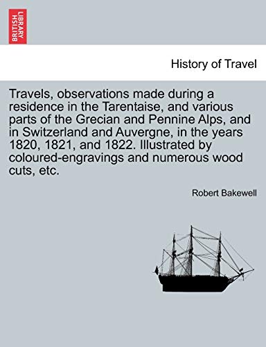 Stock image for Travels, Observations Made During a Residence in the Tarentaise, and Various Parts of the Grecian and Pennine Alps, and in Switzerland and Auvergne, . and Numerous Wood Cuts, Etc. Vol. I for sale by Ebooksweb