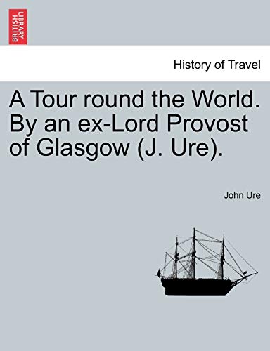 Stock image for A Tour round the World By an exLord Provost of Glasgow J Ure for sale by PBShop.store US