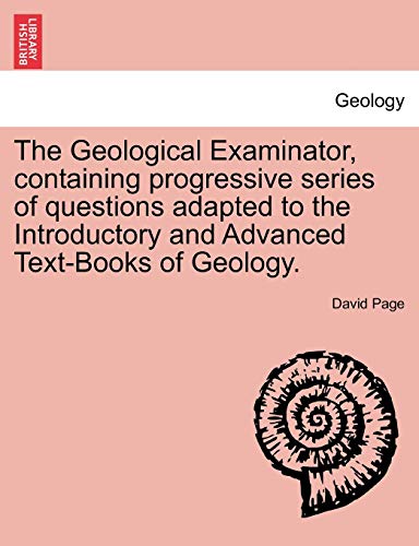 Stock image for The Geological Examinator, Containing Progressive Series of Questions Adapted to the Introductory and Advanced Text-Books of Geology. Third Edition for sale by Lucky's Textbooks