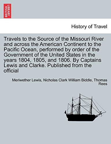 Stock image for Travels to the Source of the Missouri River and Across the American Continent to the Pacific Ocean, Performed by Order of the Government of the United . Vol. I. a New Edition, in Three Volumes. for sale by Lucky's Textbooks