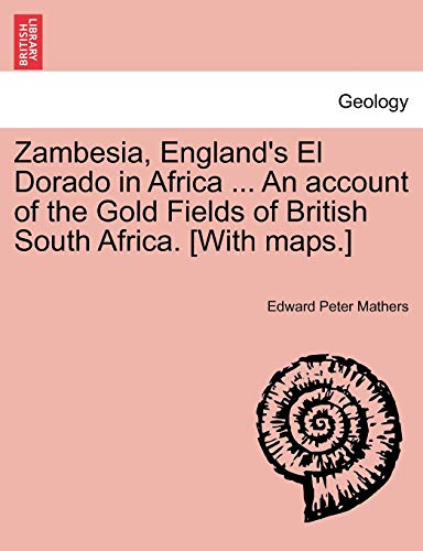 Imagen de archivo de Zambesia, England's El Dorado in Africa . An account of the Gold Fields of British South Africa. [With maps.] a la venta por Lucky's Textbooks