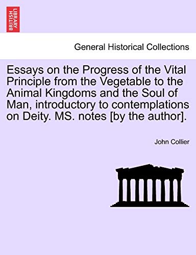 Stock image for Essays on the Progress of the Vital Principle from the Vegetable to the Animal Kingdoms and the Soul of Man, Introductory to Contemplations on Deity. Ms. Notes [By the Author]. for sale by Lucky's Textbooks