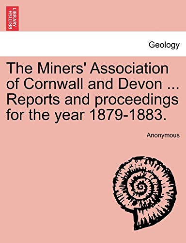 Stock image for The Miners' Association of Cornwall and Devon . Reports and proceedings for the year 1879-1883. for sale by Chiron Media