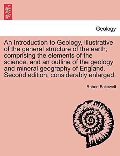 Imagen de archivo de An Introduction to Geology, illustrative of the general structure of the earth; comprising the elements of the science, and an outline of the geology . Second edition, considerably enlarged. a la venta por Lucky's Textbooks