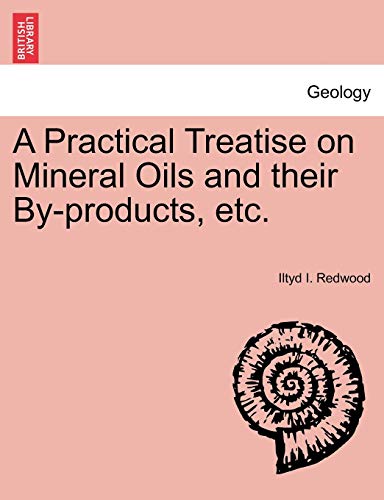 Imagen de archivo de A Practical Treatise on Mineral Oils and Their By-Products, Etc. a la venta por Lucky's Textbooks