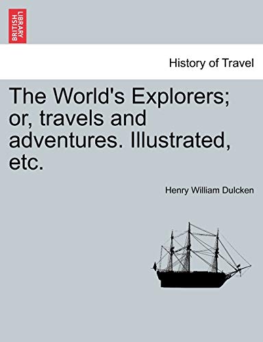Imagen de archivo de The World's Explorers; Or, Travels and Adventures. Illustrated, Etc. a la venta por Lucky's Textbooks