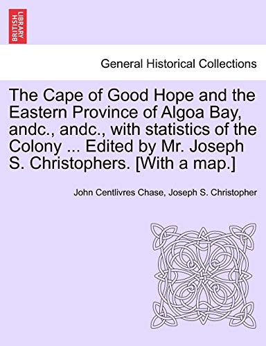 Imagen de archivo de The Cape of Good Hope and the Eastern Province of Algoa Bay, andc, andc, with statistics of the Colony Edited by Mr Joseph S Christophers With a map a la venta por PBShop.store US