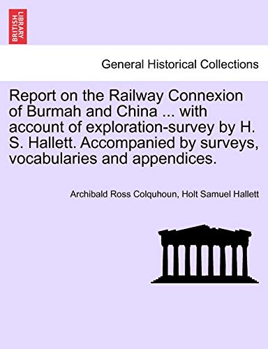 Beispielbild fr Report on the Railway Connexion of Burmah and China with account of explorationsurvey by H S Hallett Accompanied by surveys, vocabularies and appendices zum Verkauf von PBShop.store US